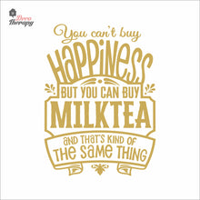 Load image into Gallery viewer, You Can&#39;t Buy Happiness But You Can Buy Milktea Wall Decal Decotherapy