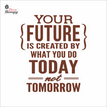 Load image into Gallery viewer, Your Future Is Created By What You Do Today Not Tomorrow Wall Decal Decotherapy
