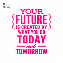 Load image into Gallery viewer, Your Future Is Created By What You Do Today Not Tomorrow Wall Decal Decotherapy