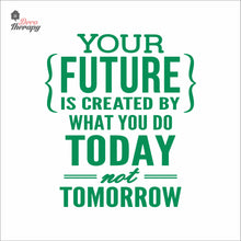 Load image into Gallery viewer, Your Future Is Created By What You Do Today Not Tomorrow Wall Decal Decotherapy