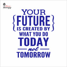 Load image into Gallery viewer, Your Future Is Created By What You Do Today Not Tomorrow Wall Decal Decotherapy