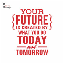 Load image into Gallery viewer, Your Future Is Created By What You Do Today Not Tomorrow Wall Decal Decotherapy
