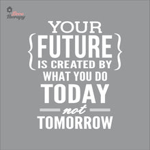 Load image into Gallery viewer, Your Future Is Created By What You Do Today Not Tomorrow Wall Decal Decotherapy