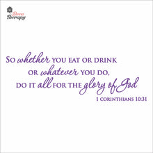 Load image into Gallery viewer, So Whether You Eat Or Drink Whatever You Do For The Glory Of God Wall Decal Decotherapy