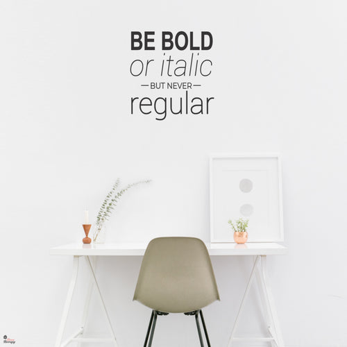Be Bold Or Italic Wall Sticker