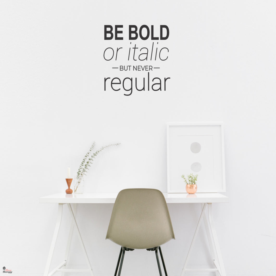Be Bold Or Italic Wall Sticker