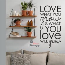 Load image into Gallery viewer, Love What You Grow &amp; What You Love Will Grow Wall Sticker