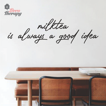 Load image into Gallery viewer, Milktea Is Always A Good Idea Wall Sticker