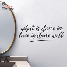 Load image into Gallery viewer, What Is Done In Love Is Done Well Wall Sticker