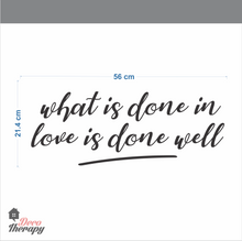 Load image into Gallery viewer, What Is Done In Love Is Done Well Wall Sticker